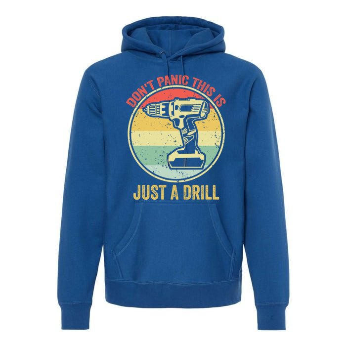 Dont Panic This Is Just A Drill Vintage Funny Tool Diy Great Gift Premium Hoodie