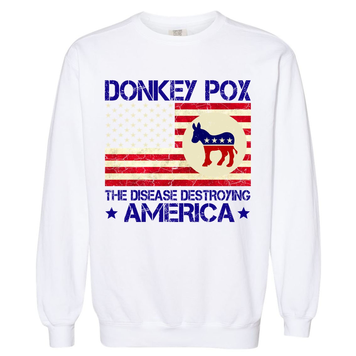 Donkey Pox The Disease Destroying America Funny Anti Biden Garment-Dyed Sweatshirt