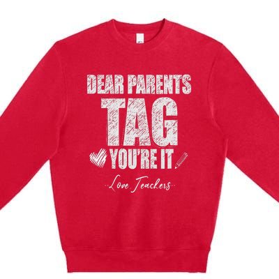 Dear Parents Tag You're It Love Teachers Last Day Of School Premium Crewneck Sweatshirt