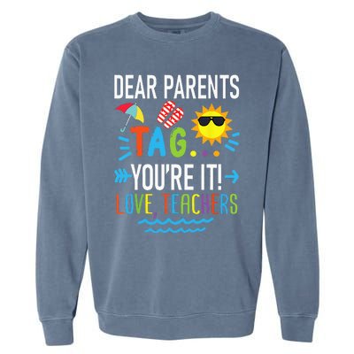 Dear Parents Tag Youre It Love Teachers Last Day Of School Garment-Dyed Sweatshirt