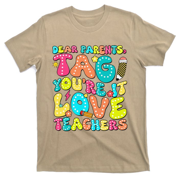 Dear Parents Tag YouRe It Love Teachers Last Day Of School T-Shirt