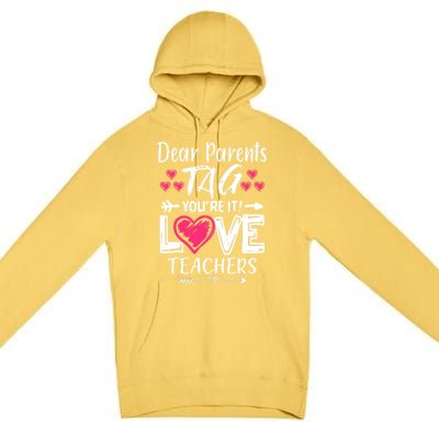 Dear Parents Tag You're It Love Teacher Funny Funny Gift Premium Pullover Hoodie