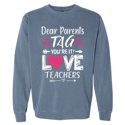 Dear Parents Tag You're It Love Teacher Funny Funny Gift Garment-Dyed Sweatshirt