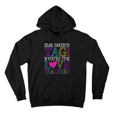 Dear Parents Tag You're It Love Teachers Last Day of School Tall Hoodie