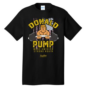 Donald Pump Trump Gym Trump Workout Trump Tall T-Shirt