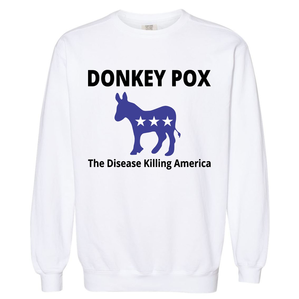Donkey Pox The Disease Killing America Garment-Dyed Sweatshirt