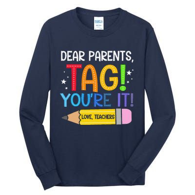 Dear Parents Tag YouRe It Love Teachers Last Day Of School Tall Long Sleeve T-Shirt