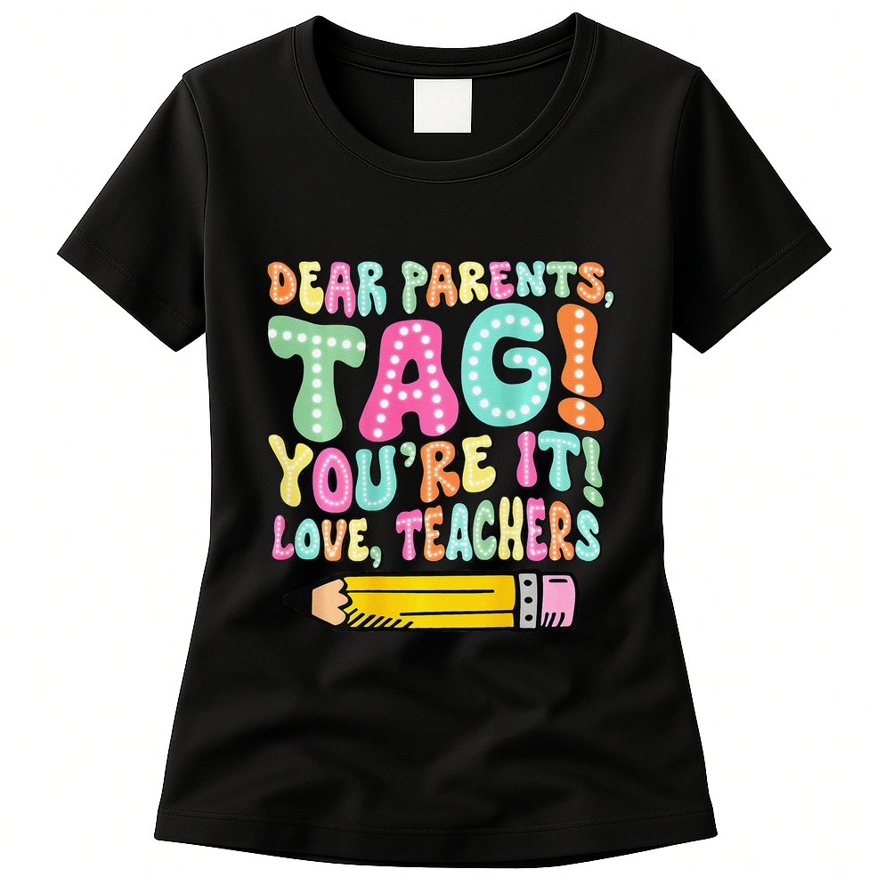Dear Parents Tag YouRe It Love Teachers 2 Sided Womens T-Shirt