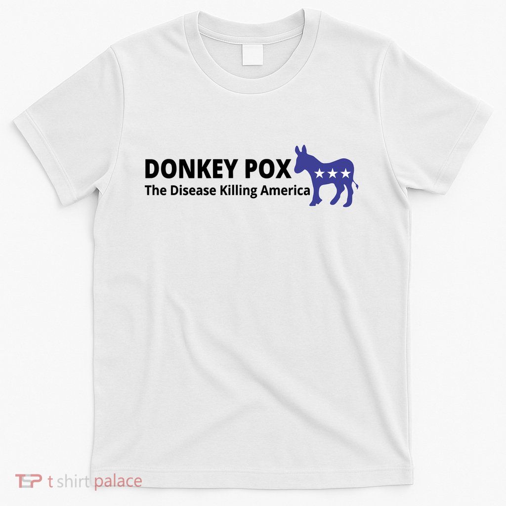 Donkey Pox The Disease Killing America Funny T-Shirt