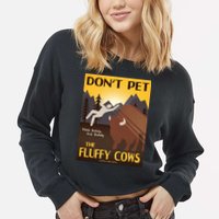 Dont Pet The Fluffy Cows Cropped Pullover Crew