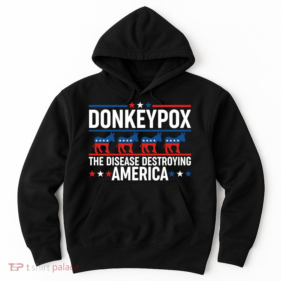 Donkey Pox The Disease Destroying America Hoodie