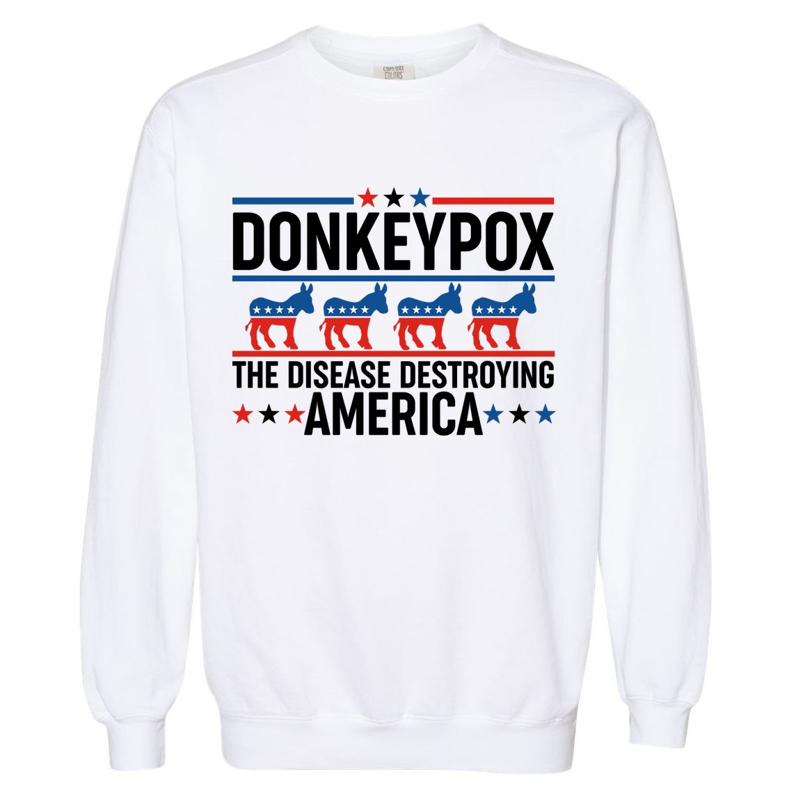Donkey Pox The Disease Destroying America Garment-Dyed Sweatshirt