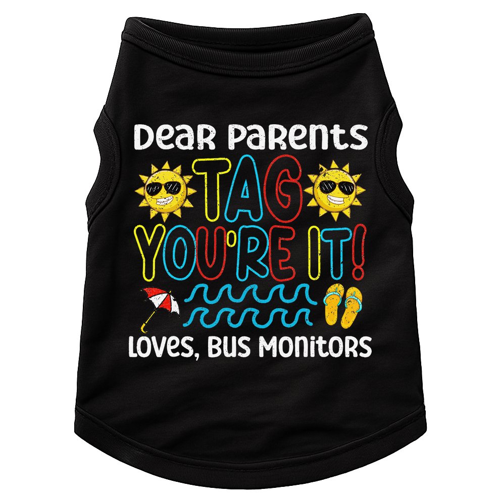 Dear Parents Tag Youre It Love Bus Monitor Life Doggie Tank