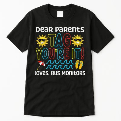 Dear Parents Tag Youre It Love Bus Monitor Life Tall T-Shirt