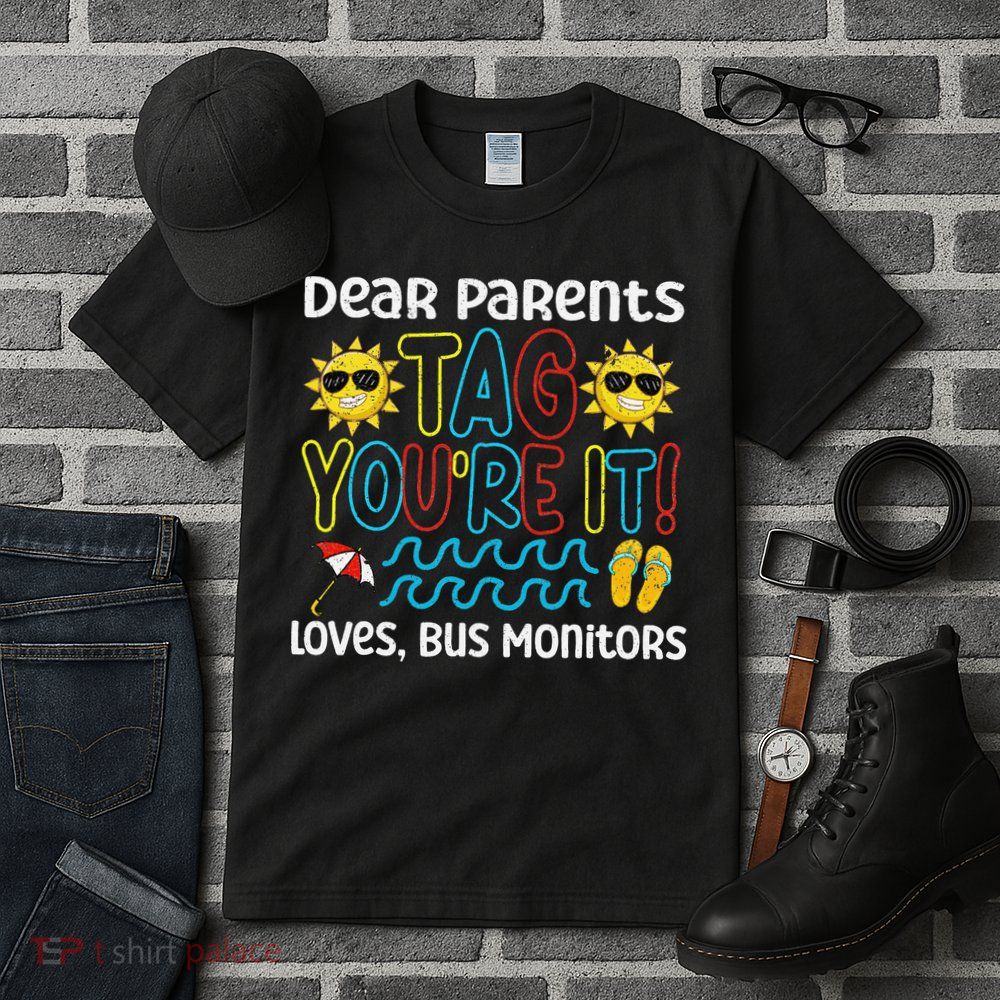 Dear Parents Tag Youre It Love Bus Monitor Life Tall T-Shirt