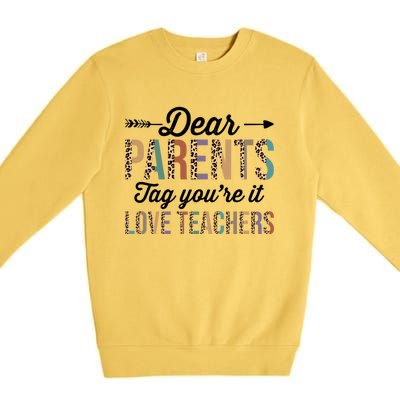 Dear Parents Tag You're It Love Teacher Leopard Teachers Gift Premium Crewneck Sweatshirt