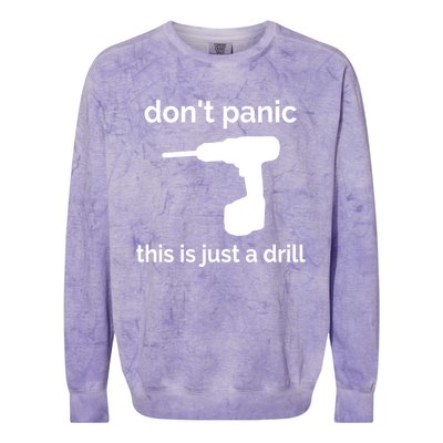 Don't Panic This Is Just A Drill Funny Quote Cute Gift Colorblast Crewneck Sweatshirt