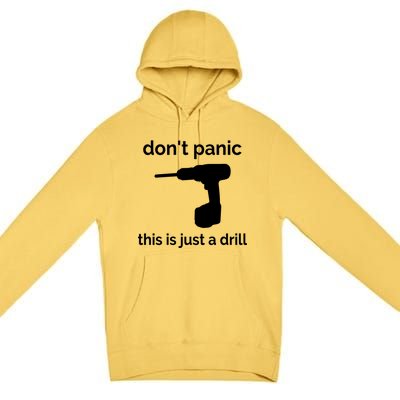 Don't Panic This Is Just A Drill Funny Quote Cute Gift Premium Pullover Hoodie