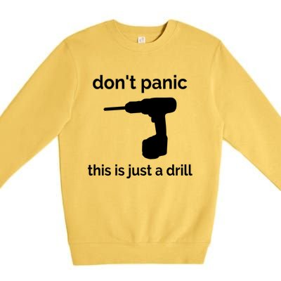 Don't Panic This Is Just A Drill Funny Quote Cute Gift Premium Crewneck Sweatshirt