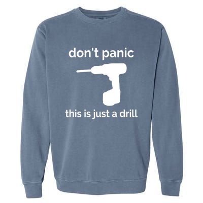 Don't Panic This Is Just A Drill Funny Quote Cute Gift Garment-Dyed Sweatshirt