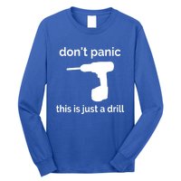 Don't Panic This Is Just A Drill Funny Quote Cute Gift Long Sleeve Shirt