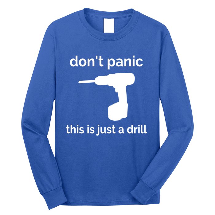 Don't Panic This Is Just A Drill Funny Quote Cute Gift Long Sleeve Shirt