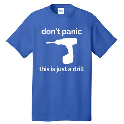 Don't Panic This Is Just A Drill Funny Quote Cute Gift Tall T-Shirt