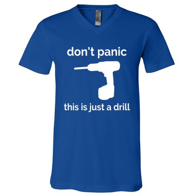 Don't Panic This Is Just A Drill Funny Quote Cute Gift V-Neck T-Shirt