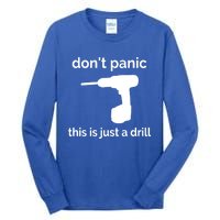 Don't Panic This Is Just A Drill Funny Quote Cute Gift Tall Long Sleeve T-Shirt