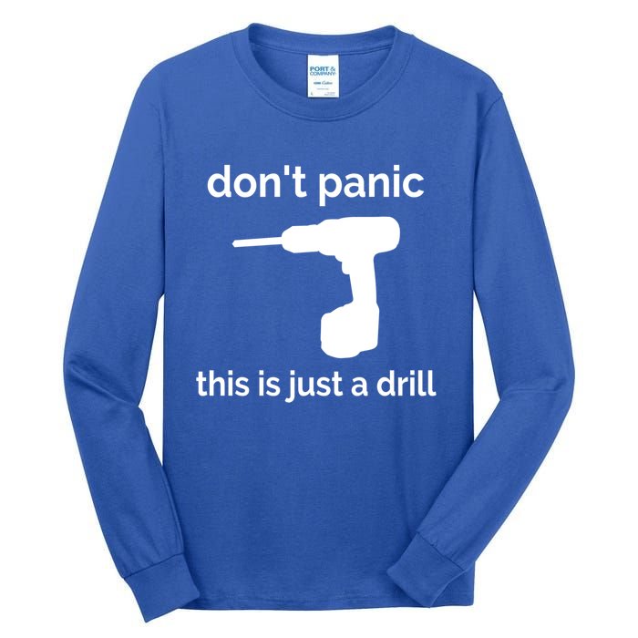 Don't Panic This Is Just A Drill Funny Quote Cute Gift Tall Long Sleeve T-Shirt