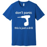 Don't Panic This Is Just A Drill Funny Quote Cute Gift Premium T-Shirt