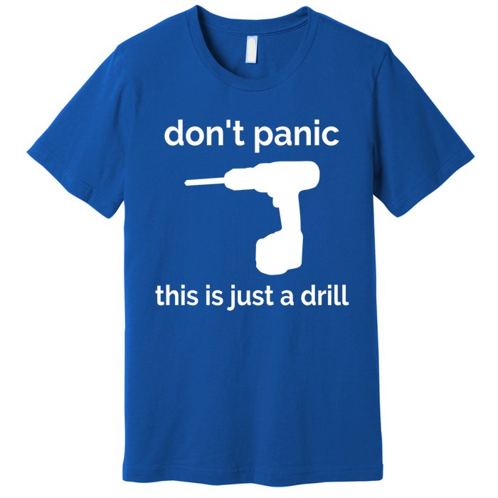 Don't Panic This Is Just A Drill Funny Quote Cute Gift Premium T-Shirt