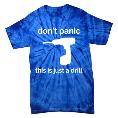 Don't Panic This Is Just A Drill Funny Quote Cute Gift Tie-Dye T-Shirt