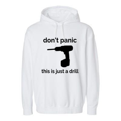 Don't Panic This Is Just A Drill Funny Quote Cute Gift Garment-Dyed Fleece Hoodie