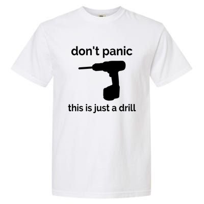 Don't Panic This Is Just A Drill Funny Quote Cute Gift Garment-Dyed Heavyweight T-Shirt