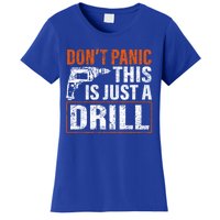 Don't Panic This Is Just A Drill Funny Tool Diy Meaningful Gift Women's T-Shirt