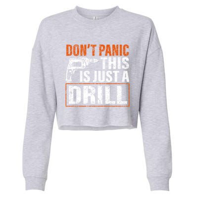 Don't Panic This Is Just A Drill Funny Tool Diy Meaningful Gift Cropped Pullover Crew