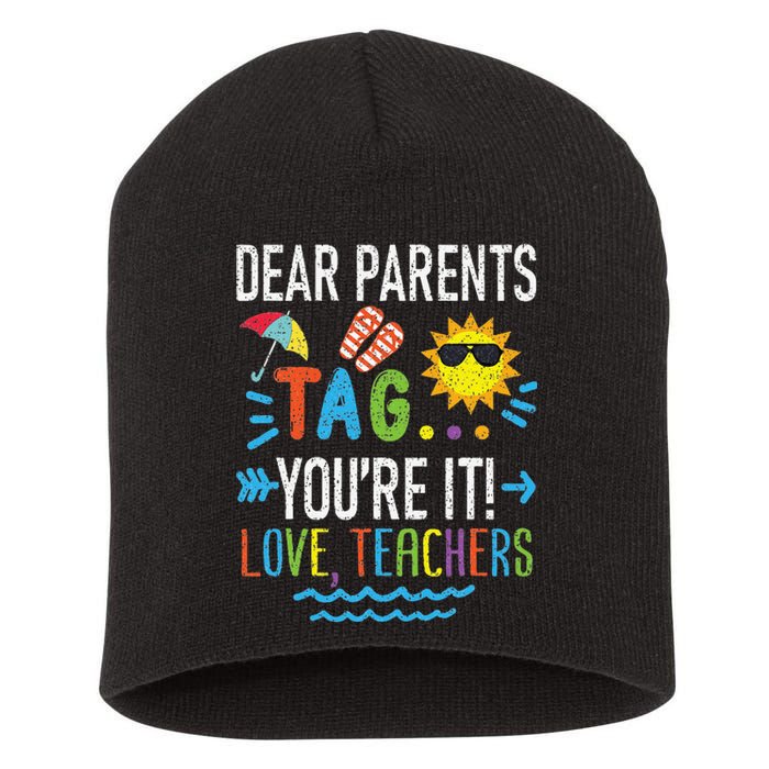 Dear Parents Tag You're It Love Teachers Last Day Of School Short Acrylic Beanie