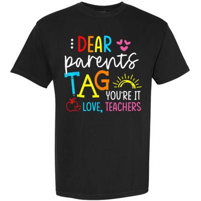 Dear Parents Tag Youre It Love Teacher Rainbow Funny Teacher Garment-Dyed Heavyweight T-Shirt