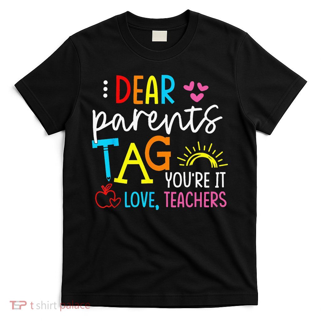 Dear Parents Tag Youre It Love Teacher Rainbow Funny Teacher T-Shirt