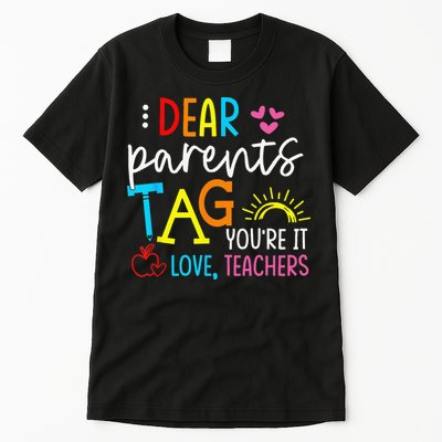 Dear Parents Tag Youre It Love Teacher Rainbow Funny Teacher Tall T-Shirt