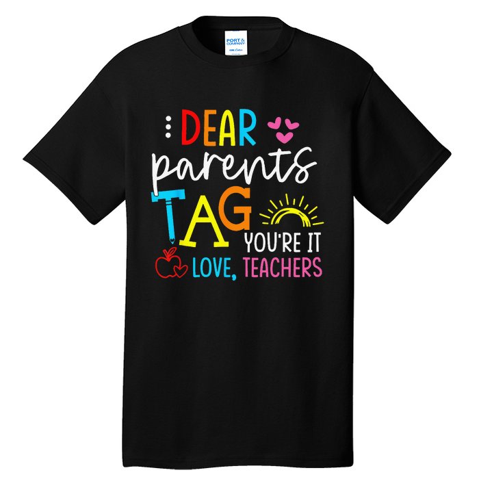 Dear Parents Tag Youre It Love Teacher Rainbow Funny Teacher Tall T-Shirt