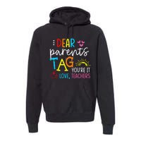 Dear Parents Tag Youre It Love Teacher Rainbow Funny Teacher Premium Hoodie