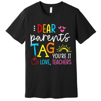Dear Parents Tag Youre It Love Teacher Rainbow Funny Teacher Premium T-Shirt