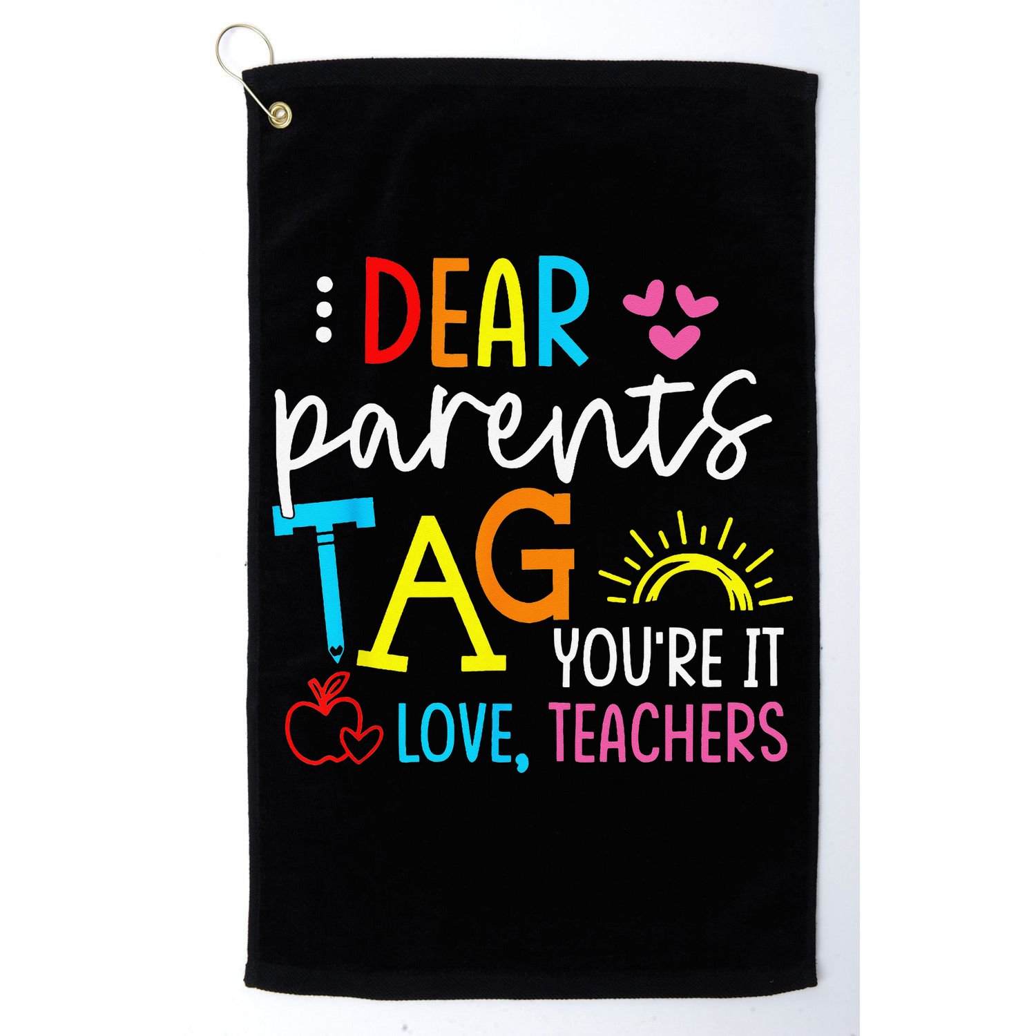 Dear Parents Tag Youre It Love Teacher Rainbow Funny Teacher Golf Towel