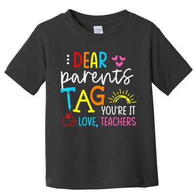 Dear Parents Tag Youre It Love Teacher Rainbow Funny Teacher Toddler T-Shirt