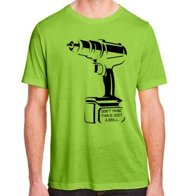 Don't Panic This Is Just A Drill Funny Tool Diy Meaningful Gift Adult ChromaSoft Performance T-Shirt