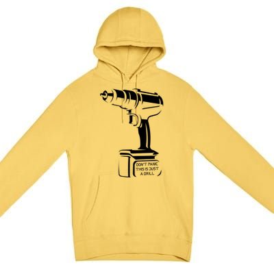 Don't Panic This Is Just A Drill Funny Tool Diy Meaningful Gift Premium Pullover Hoodie