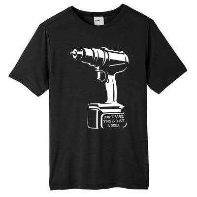 Don't Panic This Is Just A Drill Funny Tool Diy Meaningful Gift Tall Fusion ChromaSoft Performance T-Shirt