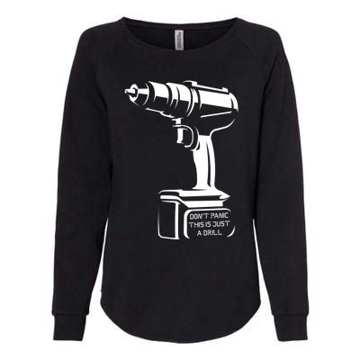 Don't Panic This Is Just A Drill Funny Tool Diy Meaningful Gift Womens California Wash Sweatshirt